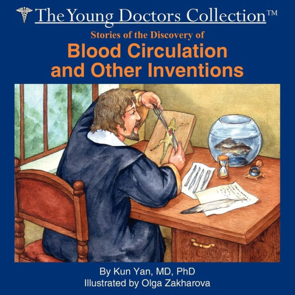Stories of the Discovery of Blood Circulation and Other Inventions: The Young Doctors Collection