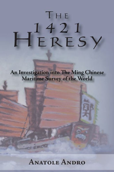 the 1421 Heresy: An Investigation into Ming Chinese Maritime Survey of World