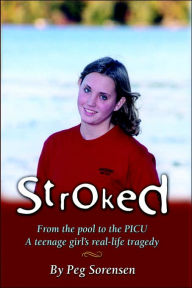Title: Stroked: From the pool to the PICU: A teenage girl's real-life tragedy, Author: Peg Sorensen