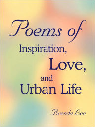 Title: Poems of Inspiration, Love, and Urban Life, Author: Brenda Lee