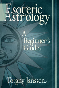 Title: Esoteric Astrology: A Beginner's guide, Author: Torgny Jansson