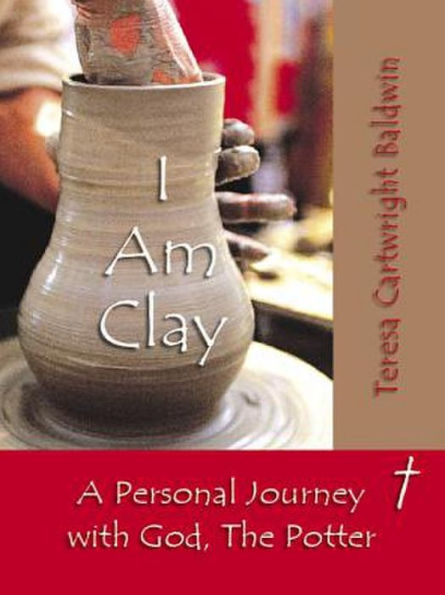 I Am Clay: A Personal Journey with God, The Potter