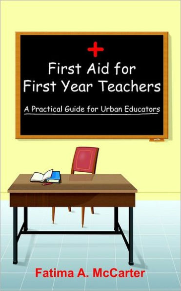 First Aid for First Year Teachers: A Practical Guide for Urban Educators