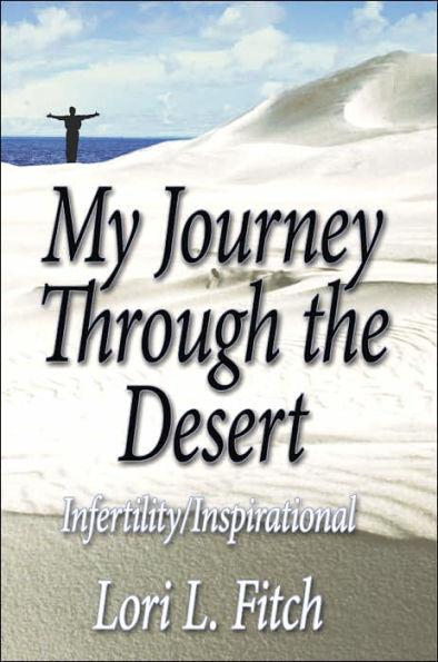 My Journey Through the Desert: Infertility/Inspirational