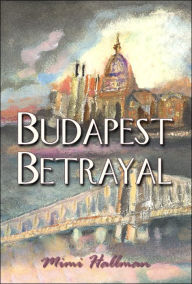Title: Budapest Betrayal, Author: Mimi Hallman