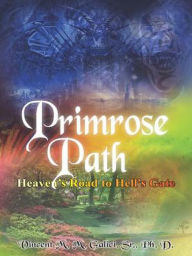 Title: Primrose Path: Heaven's Road to Hell's Gate, Author: Vincent M. M. Galici