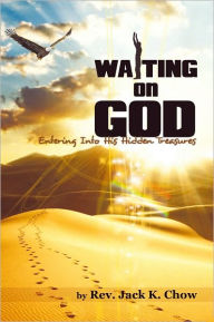 Title: Waiting on God: Entering into His Hidden Treasures, Author: Rev. Jack K. Chow