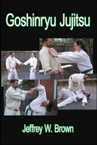 Title: Goshinryu Jujitsu, Author: Jeffrey W Brown