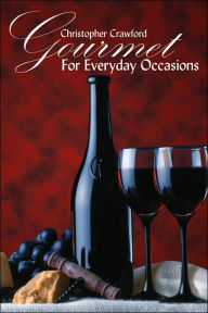 Title: Gourmet For Everyday Occasions, Author: Christopher Crawford