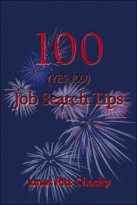 Title: 100 (YES, 100!) Job Search Tips, Author: Janet Ritt Chocky