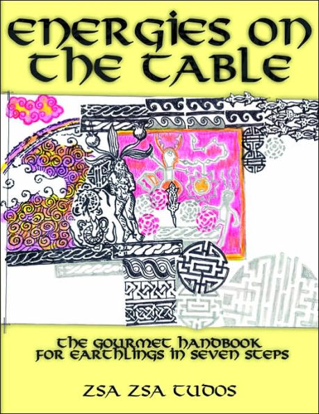 Energies On The Table: The Gourmet handbook for Earthlings in seven steps