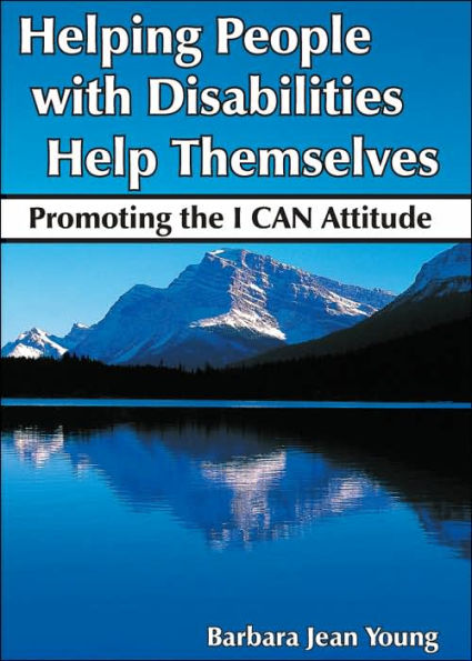 Helping People with Disabilities Help Themselves: Promoting the I CAN Attitude