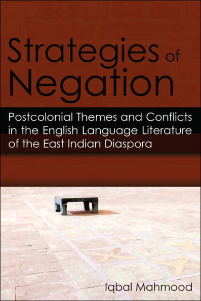 Strategies of Negation: Postcolonial Themes and Conflicts in the English Language Literature of the East Indian Diaspora