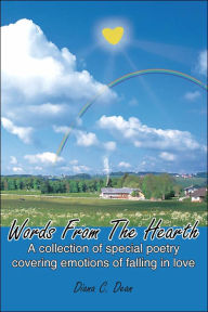 Title: Words From The Hearth: A collection of special poetry covering emotions of falling in love, Author: Diana C Dean