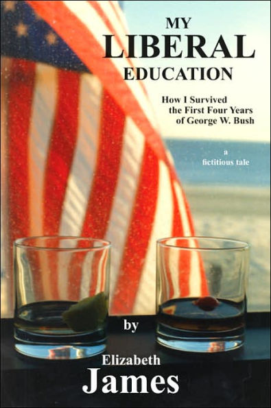 My Liberal Education: How I Survived the First Four Years of George W. Bush