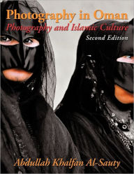 Title: Photography in Oman: Photography and Islamic Culture, Author: Abdullah Khalfan Al-Sauty