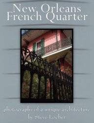 Title: New Orleans French Quarter: Photographs of a Unique Architecture, Author: Steve Locher