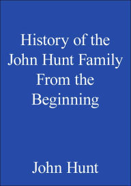 Title: History of the John Hunt Family from the Beginning, Author: John Hunt