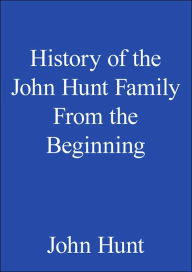 Title: History of the John Hunt Family From the Beginning, Author: John Hunt