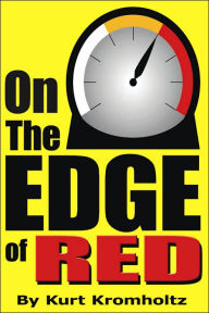 Title: On The Edge of Red: How I Achieved a Modicum of Success and Remained Sane in Nearly 40 years of High School Teaching, Author: Kurt L Kromholtz