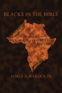 Blacks in the Bible: Volume I: the Original Roots of Men and Women of Color in Scripture