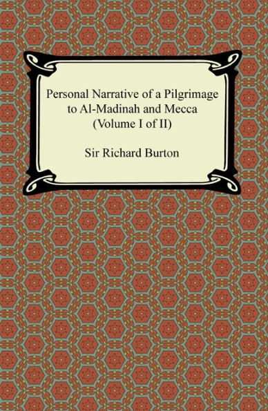 Personal Narrative of a Pilgrimage to Al-Madinah and Meccah (Volume I of II)