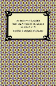 Title: The History of England, From the Accession of James II (Volume 5 of 5), Author: Thomas Babington Macaulay