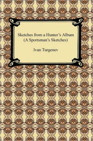 Title: Sketches from a Hunter's Album (A Sportsman's Sketches), Author: Ivan Turgenev