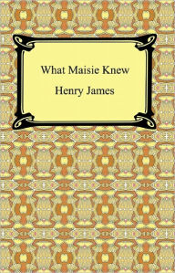 Title: What Maisie Knew, Author: Henry James
