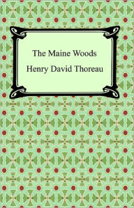 Title: The Maine Woods, Author: Henry David Thoreau