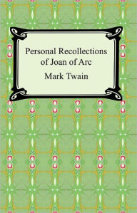 Title: Personal Recollections of Joan of Arc, Author: Mark Twain