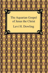 Title: The Aquarian Gospel of Jesus the Christ, Author: Levi H. Dowling