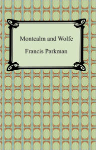 Title: Montcalm and Wolfe, Author: Francis Parkman