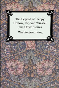 Title: The Legend of Sleepy Hollow, Rip Van Winkle and Other Stories (the Sketch-Book of Geoffrey Crayon, Gent. ), Author: Washington Irving