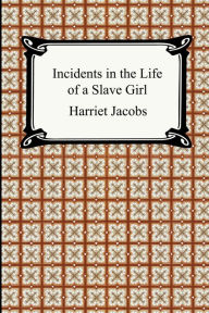 Title: Incidents in the Life of a Slave Girl, Author: Harriet Jacobs