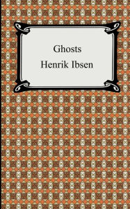 Title: Ghosts, Author: Henrik Ibsen