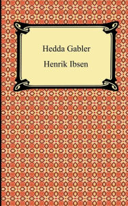 Title: Hedda Gabler / Edition 1, Author: Henrik Ibsen