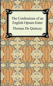 Title: The Confessions Of An English Opium-Eater, Author: Thomas De Quincey