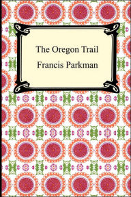 Title: The Oregon Trail, Author: Francis Parkman