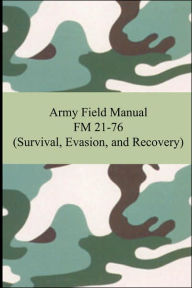 Title: Army Field Manual FM 21-76 (Survival, Evasion, and Recovery), Author: The United States Army