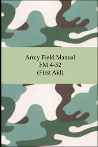 Title: Army Field Manual FM 4-52 (First Aid), Author: The United States Army