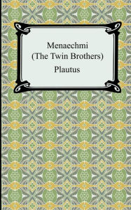 Title: Menaechmi; Or, The Twin-Brothers, Author: Plautus