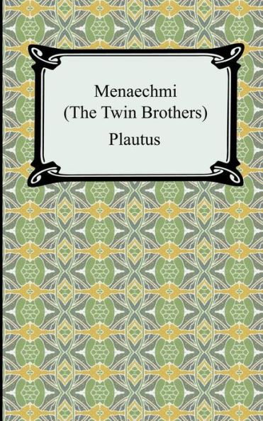 Menaechmi; Or, The Twin-Brothers