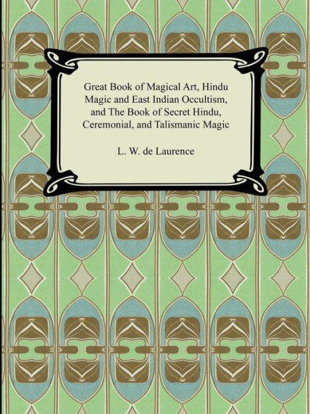 Great Book of Magical Art, Hindu Magic and East Indian Occultism, the Secret Hindu, Ceremonial, Talismanic