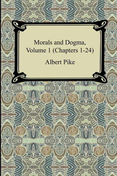 Morals and Dogma, Volume 1 (Chapters 1-24)