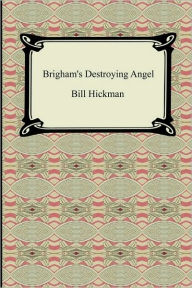 Title: Brigham's Destroying Angel, Author: Bill Hickman