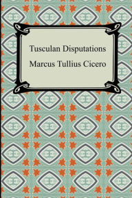 Title: Tusculan Disputations, Author: Marcus Tullius Cicero