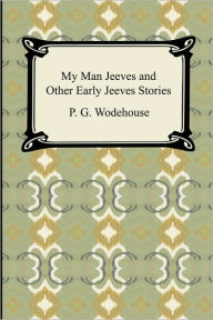 Title: My Man Jeeves and Other Early Jeeves Stories, Author: P. G. Wodehouse