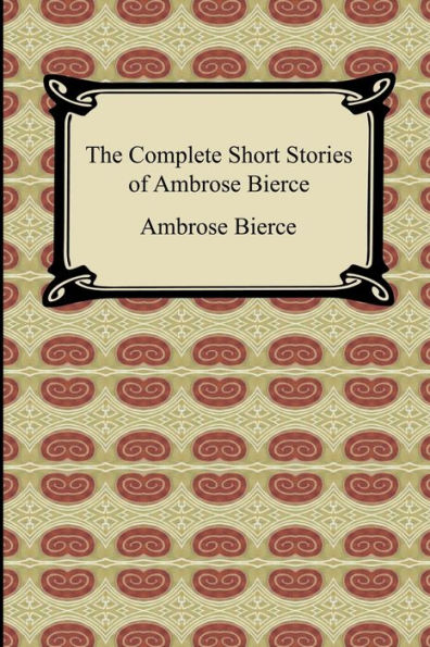 The Complete Short Stories of Ambrose Bierce