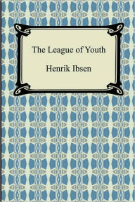 Title: The League Of Youth, Author: Henrik Ibsen